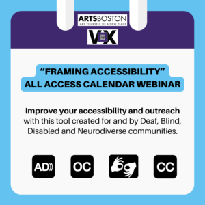 Framing Accessibility, All Access Calendar Webinar. Improve your accessibility and outreach with this tool created for and by Deaf, Blind, Disabled and Neurodiverse communities.