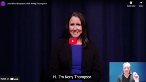 thumbnail of DeafBlind Etiquette with Kerry Thompson featuring Kerry in front of a blue curtain with ASL interpreter in the bottom right corner.